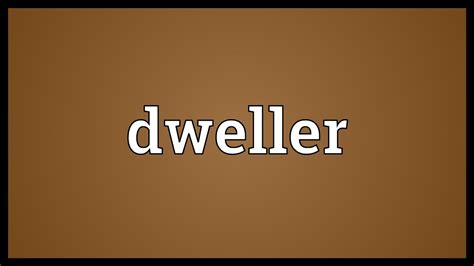 inhabitants or dwellers meaning|DWELLER .